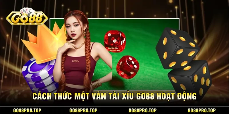 Cách thức một ván tài xỉu GO88 hoạt động