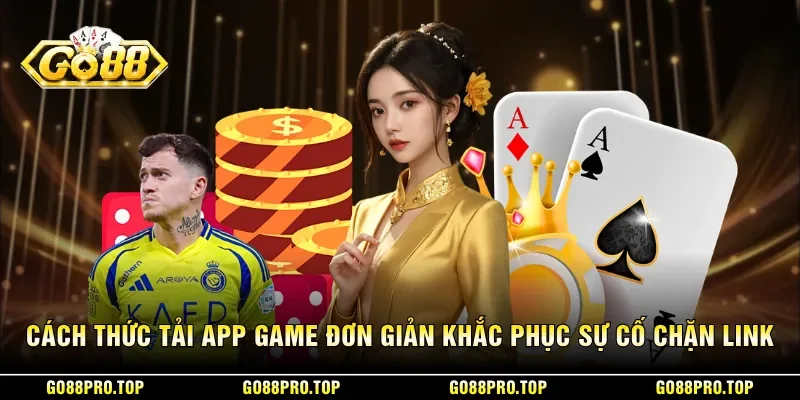 GO88 9 Sunwin Cách thức tải app game đơn giản và khắc phục sự cố chặn link