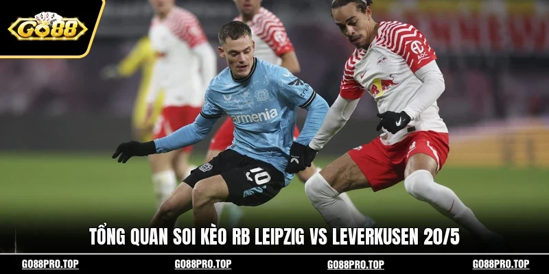 Tổng quan soi kèo RB Leipzig vs Leverkusen 20/5